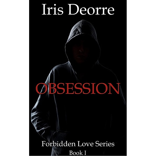 Forbidden Love: Obsession (Forbidden Love, #1), Iris Deorre