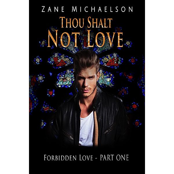 Forbidden Love - Part One: Thou Shalt Not Love (Forbidden Love - Part One, #1), Zane Michaelson