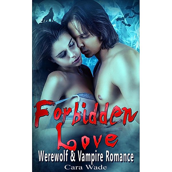 Forbidden Love : Werewolf vs. Vampire Romance, Cara Wade