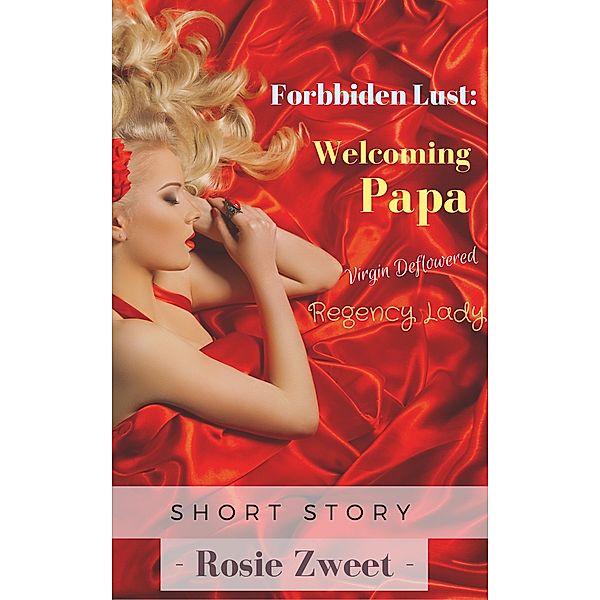 Forbidden Lust: Welcoming Papa, Rosie Zweet