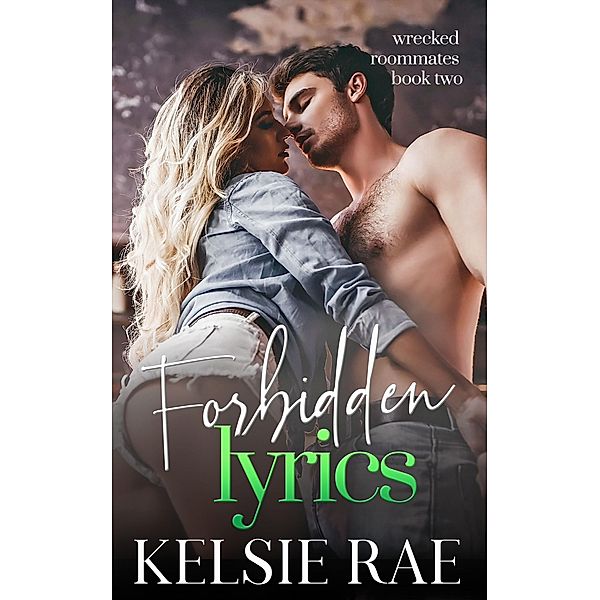 Forbidden Lyrics (Wrecked Roommates, #2) / Wrecked Roommates, Kelsie Rae