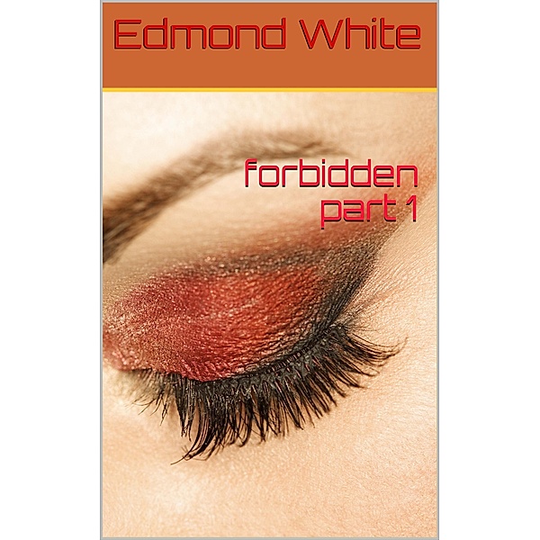Forbidden Part 1 / Forbidden, Edmond White