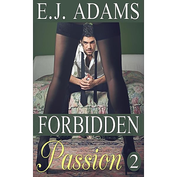 Forbidden Passion By E.J. Adams: Forbidden Passion 2 (Forbidden Passion By E.J. Adams, #2), E.J. Adams