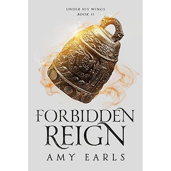 Forbidden Reign / Under His Wings Bd.2, Amy Earls