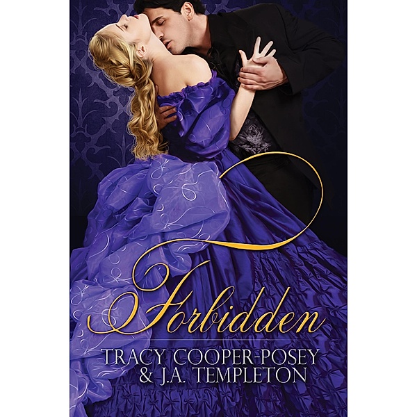 Forbidden (Scandalous Sirens, #1) / Scandalous Sirens, Tracy Cooper-Posey, J. A. Templeton