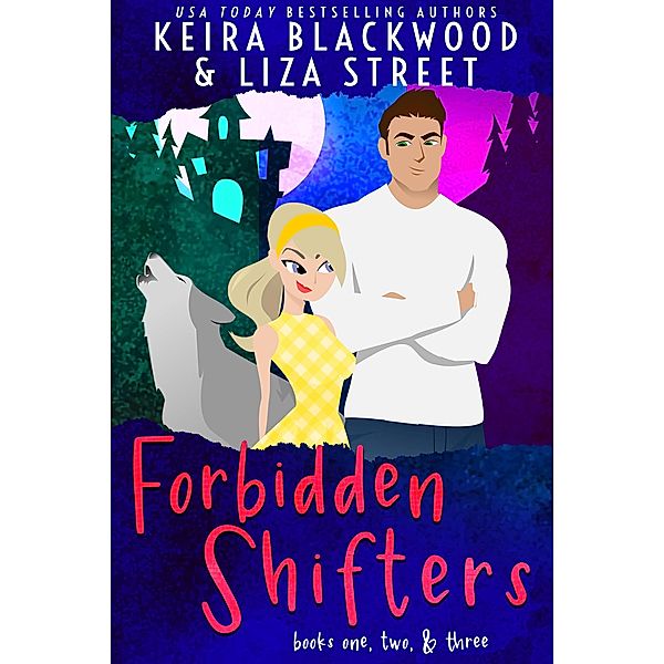 Forbidden Shifters Books 1-3 / Forbidden Shifters, Keira Blackwood, Liza Street