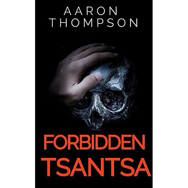 Forbidden Tsantsa - The Cursed Shrunken Head, Aaron Thompson