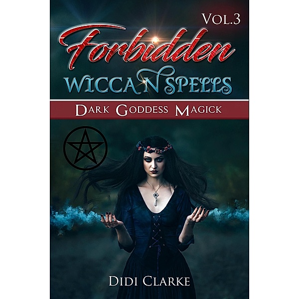 Forbidden Wiccan Spells: Dark Goddess Magick / Forbidden Wiccan Spells, Didi Clarke