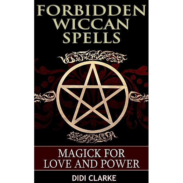 Forbidden Wiccan Spells: Magick for Love and Power / Forbidden Wiccan Spells, Didi Clarke