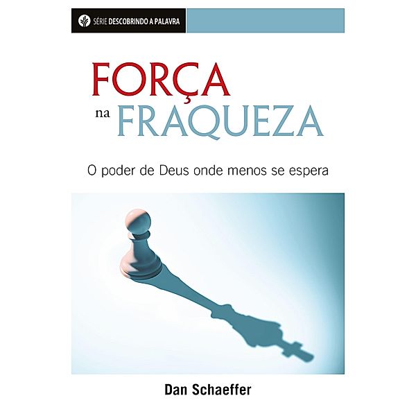 Força Na Fraqueza / Descobrindo a Palavra, Dan Schaeffer