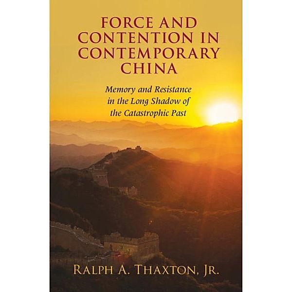 Force and Contention in Contemporary China, Jr Ralph A. Thaxton