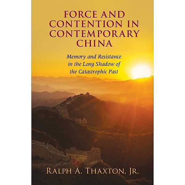 Force and Contention in Contemporary China / Cambridge Studies in Contentious Politics, Jr Ralph A. Thaxton