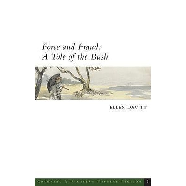 Force and Fraud / Colonial Australian Popular Fiction Bd.2, Ellen Davitt