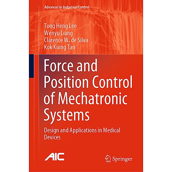 Force and Position Control of Mechatronic Systems, Tong Heng Lee, Wenyu Liang, Clarence W. de Silva, Kok Kiong Tan