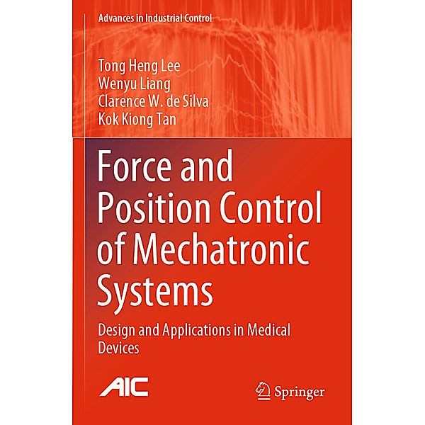 Force and Position Control of Mechatronic Systems, Tong Heng Lee, Wenyu Liang, Clarence W. de Silva, Kok Kiong Tan