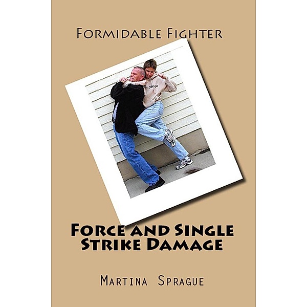 Force and Single Strike Damage (Formidable Fighter, #6), Martina Sprague