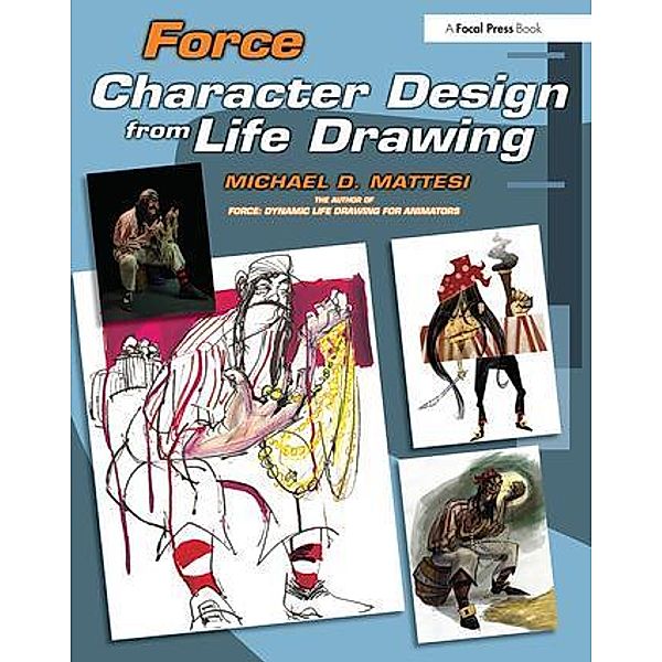 Force: Character Design from Life Drawing, Mike Mattesi