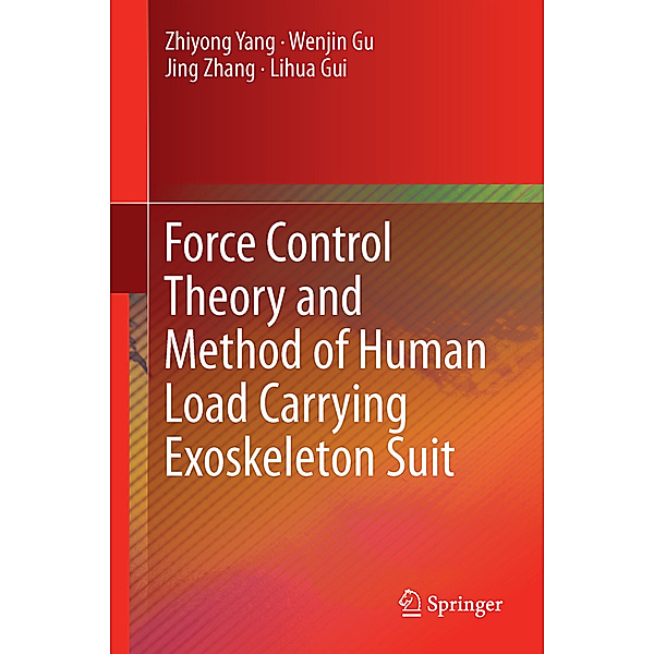 Force Control Theory and Method of Human Load Carrying Exoskeleton Suit, Zhiyong Yang, Wenjin Gu, Jing Zhang, Lihua Gui