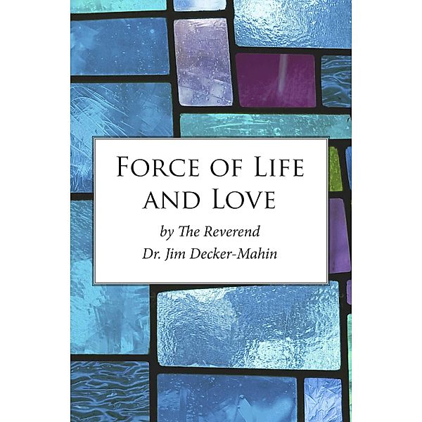 Force of Life and Love, Jim Decker-Mahin