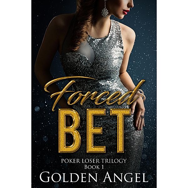 Forced Bet (Poker Loser Trilogy) / Poker Loser Trilogy, Golden Angel