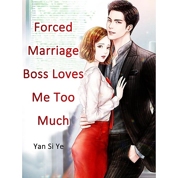 Forced Marriage: Boss Loves Me Too Much, Yan SiYe