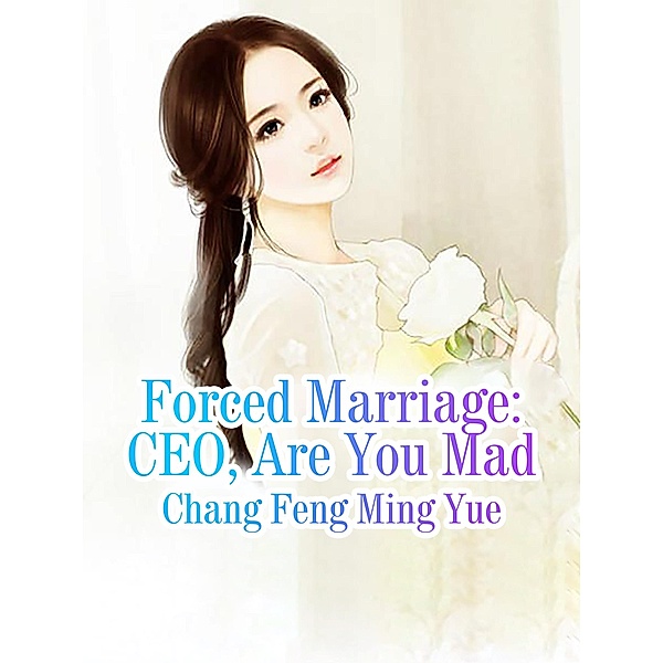 Forced Marriage: CEO, Are You Mad, Zhang Fengmingyue