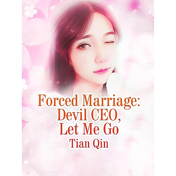 Forced Marriage: Devil CEO, Let Me Go, Tian Qin