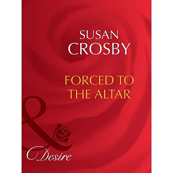 Forced To The Altar (Mills & Boon Desire) (Rich and Reclusive, Book 1) / Mills & Boon Desire, Susan Crosby