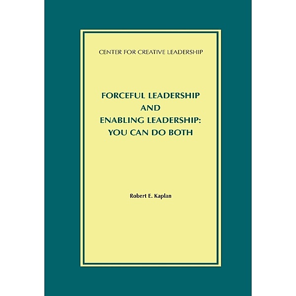 Forceful Leadership and Enabling Leadership: You Can Do Both, Robert Kaplan