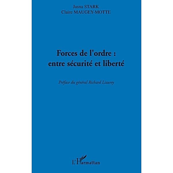 Forces de l'ordre : entre securite et liberte / Harmattan, Claire Maugey-Motte Claire Maugey-Motte