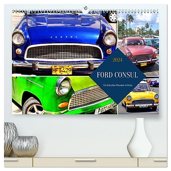 FORD CONSUL - Ein britischer Klassiker in Kuba (hochwertiger Premium Wandkalender 2024 DIN A2 quer), Kunstdruck in Hochglanz, Henning von Löwis of Menar