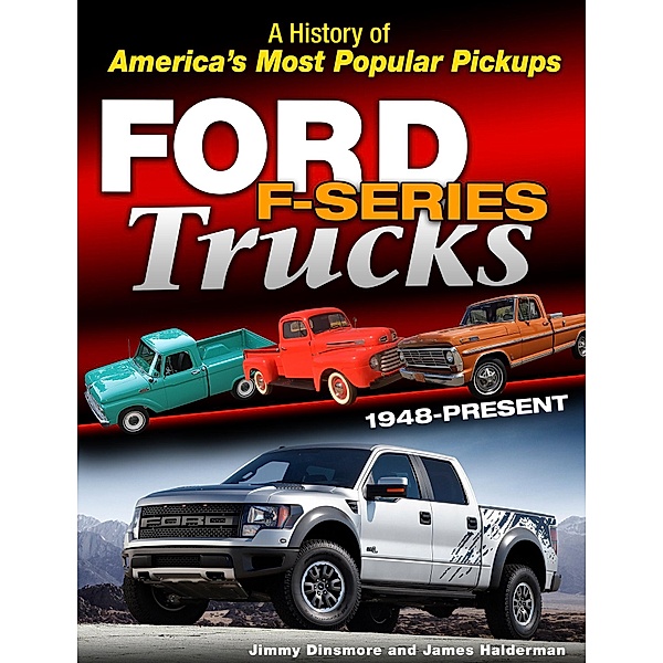 Ford F-Series Trucks: 1948-Present, Jimmy Dinsmore, James Halderman