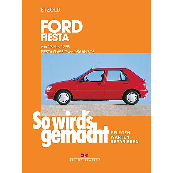 Ford Fiesta 4/89 bis 12/95, Fiesta Classic von 1/96 bis 7/96 / So wird´s gemacht, Rüdiger Etzold