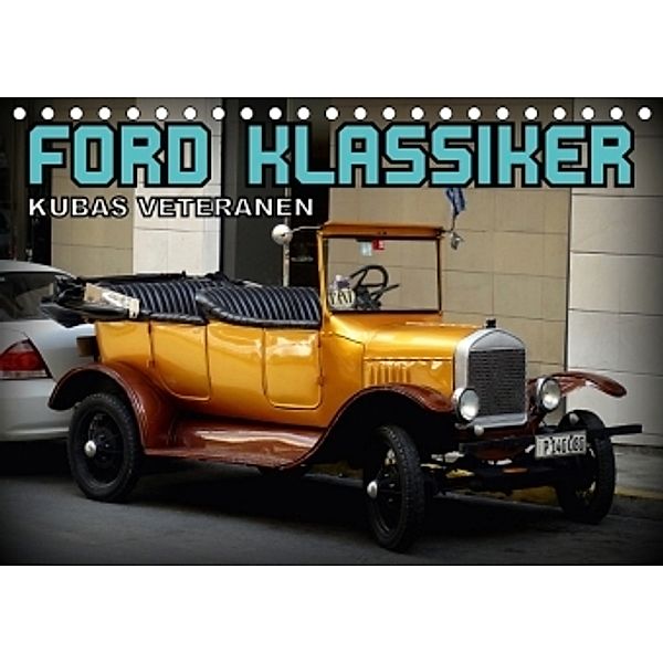 FORD KLASSIKER - KUBAS VETERANEN (Tischkalender 2017 DIN A5 quer), Henning von Löwis of Menar