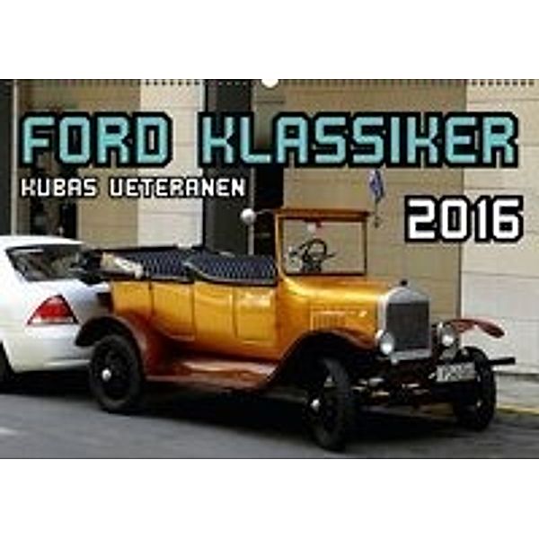 FORD KLASSIKER - KUBAS VETERANEN (Wandkalender 2016 DIN A2 quer), Henning von Löwis of Menar