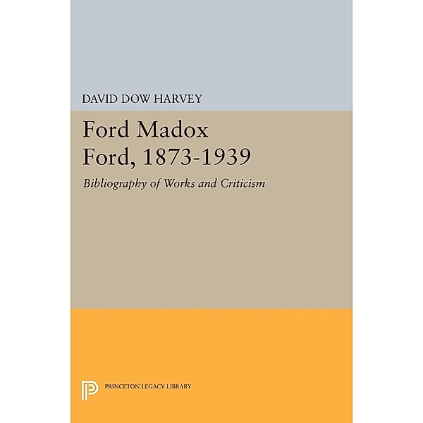 Ford Madox Ford, 1873-1939 / Princeton Legacy Library Bd.2194, David Dow Harvey