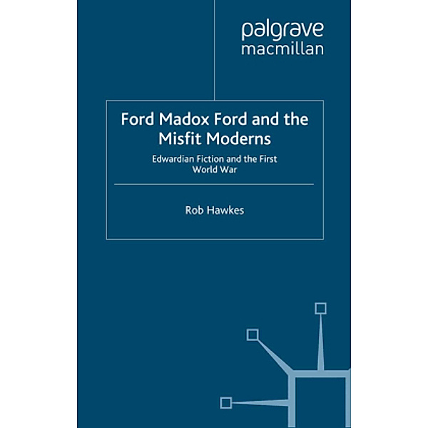 Ford Madox Ford and the Misfit Moderns, R. Hawkes