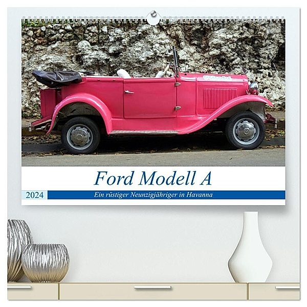Ford Modell A - Ein rüstiger Neunzigjähriger in Havanna (hochwertiger Premium Wandkalender 2024 DIN A2 quer), Kunstdruck in Hochglanz, Henning von Löwis of Menar