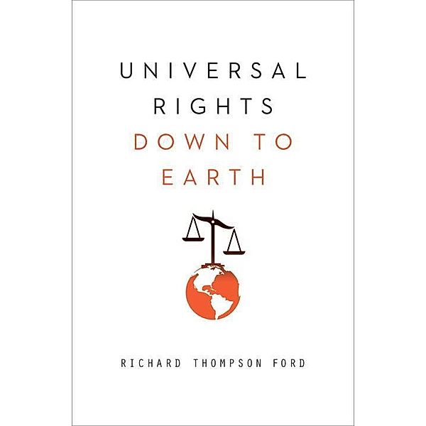 Ford, R: Universal Rights Down to Earth, Richard Th. Ford