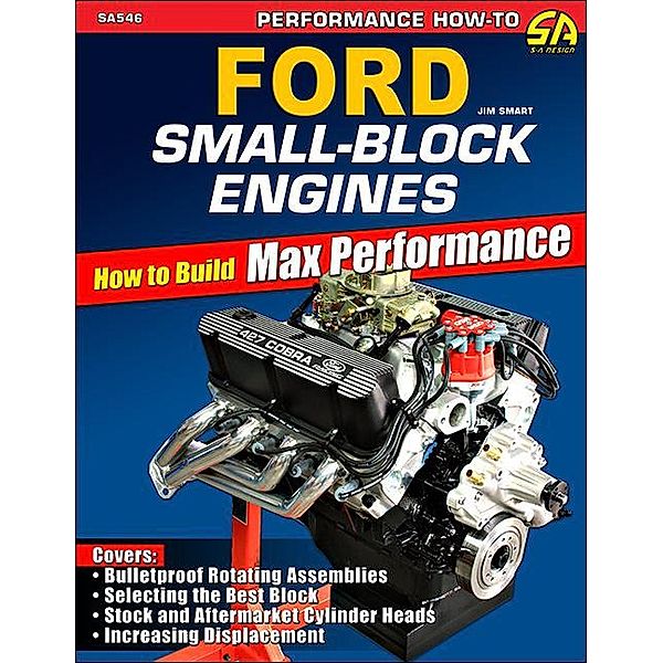 Ford Small-Block Engines: How to Build Max Performance, Jim Smart