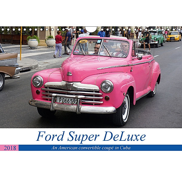 Ford Super DeLuxe - An American convertible coupé in Cuba (Wall Calendar 2018 DIN A4 Landscape), Henning von Löwis of Menar