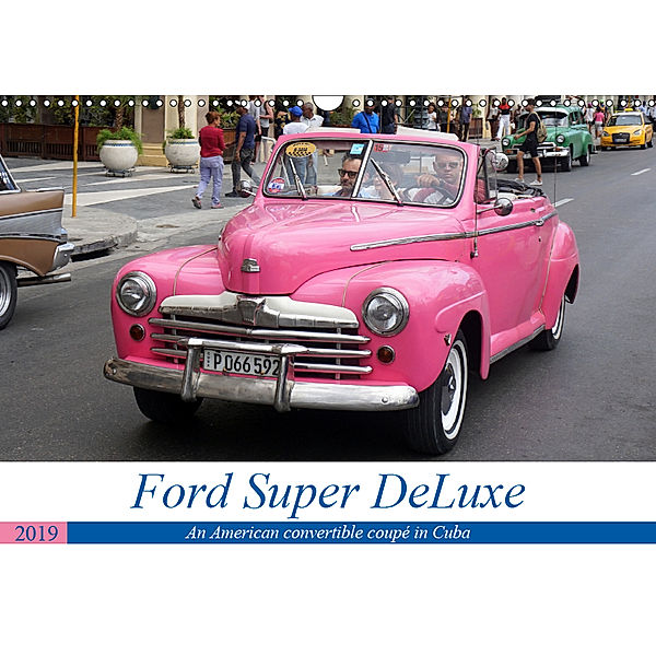 Ford Super DeLuxe - An American convertible coupé in Cuba (Wall Calendar 2019 DIN A3 Landscape), Henning von Löwis of Menar