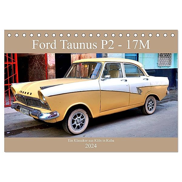 Ford Taunus P2 - 17M - Ein Klassiker aus Köln in Kuba (Tischkalender 2024 DIN A5 quer), CALVENDO Monatskalender, Henning von Löwis of Menar