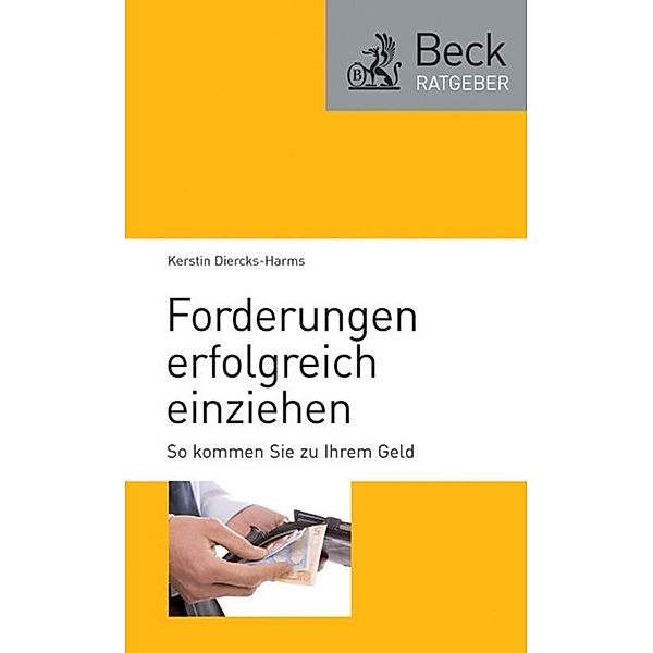 Forderungen erfolgreich einziehen / Beck-Ratgeber, Kerstin Diercks-Harms