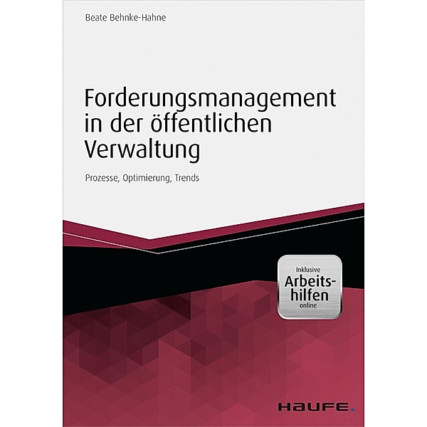 Forderungsmanagement in der öffentlichen Verwaltung - inkl. Arbeitshilfen online / Haufe Fachbuch, Beate Behnke-Hahne