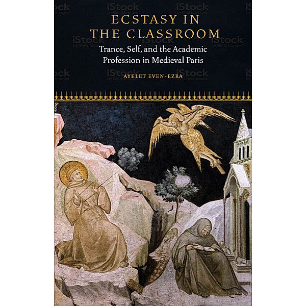 Fordham Series in Medieval Studies: Ecstasy in the Classroom, Ayelet Even-Ezra