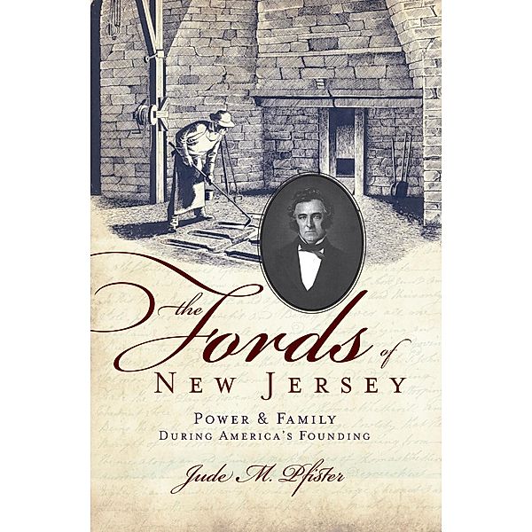 Fords of New Jersey: Power & Family During America's Founding, Jude M. Pfister