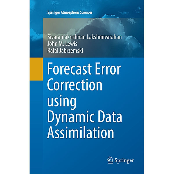 Forecast Error Correction using Dynamic Data Assimilation, Sivaramakrishnan Lakshmivarahan, John M. Lewis, Rafal Jabrzemski