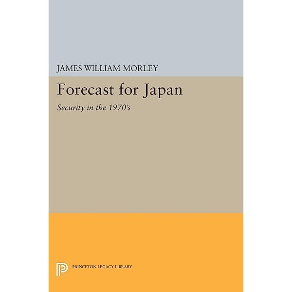 Forecast for Japan / Princeton Legacy Library Bd.1372, James William Morley