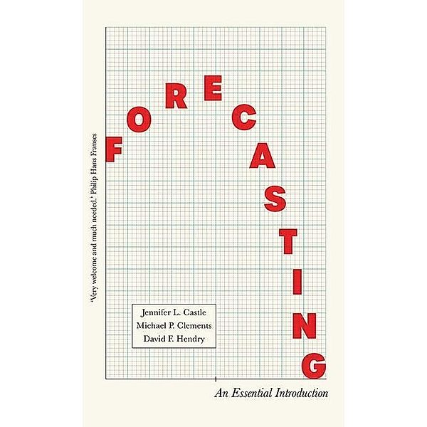 Forecasting: An Essential Introduction, David Hendry, Jennifer Castle, Michael Clements